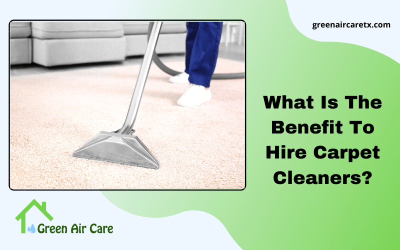 What Is The Benefit To Hire Carpet Cleaners?