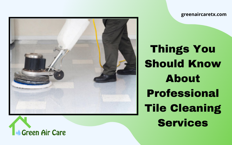 Things You Should Know About Professional Tile Cleaning Services