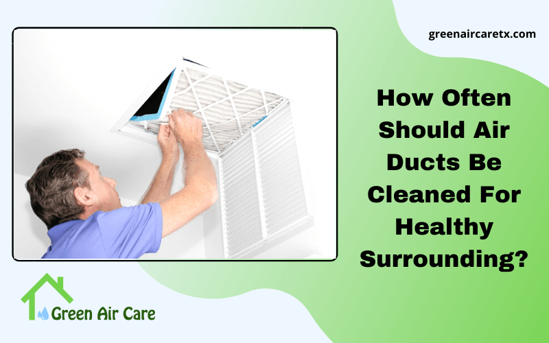 How Often Should Air Ducts Be Cleaned For Healthy Surrounding?