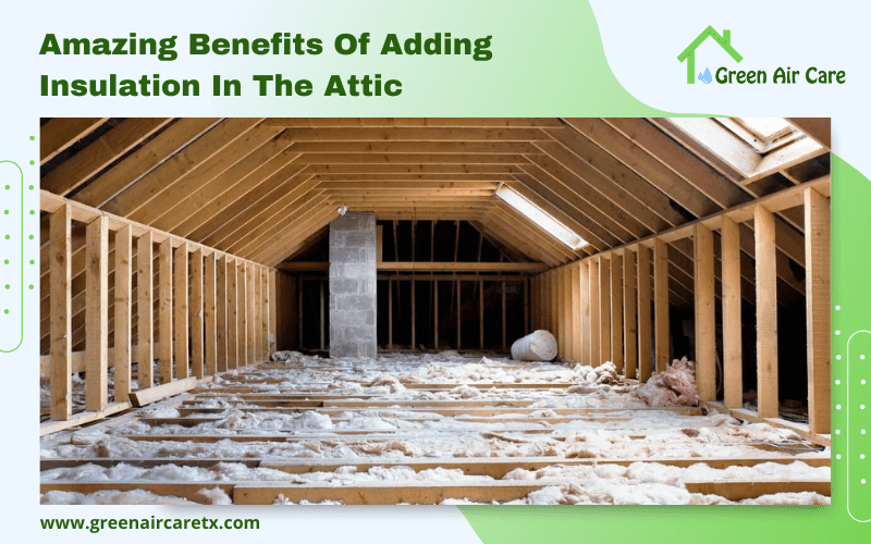 Amazing Benefits Of Adding Insulation In The Attic